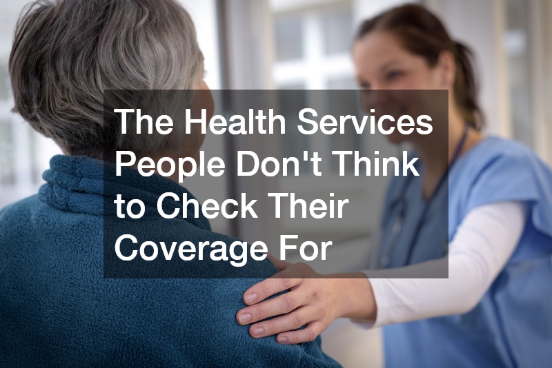 The Health Services People Don’t Think to Check Their Coverage For